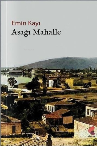 Aşağı Mahalle | Emin Kayı | Klaros Yayınları