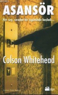 Asansör; Her Şey, Sıradan Bir İş Gününde Başladı... | Colson Whitehead