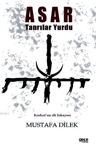 Asar Tanrılar Yurdu | Mustafa Dilek | Gece Kitaplığı Yayınları