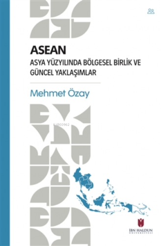 ASEAN - Asya Yüzyılında Bölgesel Birlik ve Güncel Yaklaşımlar | Mehmet