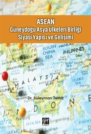 ASEAN - Güneydoğu Asya Ülkeleri Birliği Siyasi Yapısı ve Gelişimi | Sü