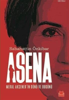 Asena-Meral Akşener'in Dünü ve Bugünü | Sabahattin Önkibar | Kırmızıke