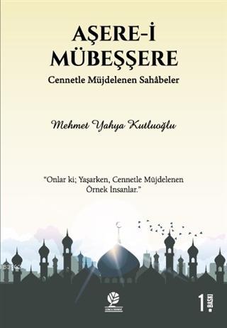 Aşere-i Mübeşşere; Cennetle Müjdelenen Sahabeler | Mehmet Yahya Kutluo