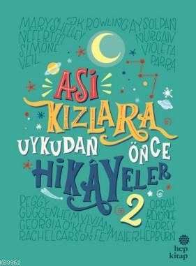 Asi Kızlara Uykudan Önce Hikâyeler-2 | Elena Favilli | Hep Kitap