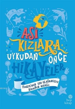 Asi Kızlara Uykudan Önce Hikayeler Ciltli; Türkiye'den 100 Olağanüstü 