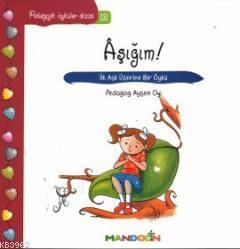 Aşığım! - İlk Aşk Üzerine Bir Öykü; Pedaogik Öyküler Dizisi 12 | Ayşen