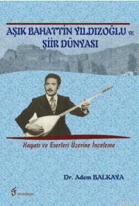 Aşık Bahattin Yıldızoğlu ve Şiir Dünyası; Hayatı ve Eserleri Üzerine İ