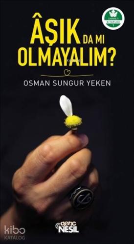 Aşık da mı Olmayalım?; Çınaraltı Kitaplığı 1 | Osman Sungur Yeken | Ne