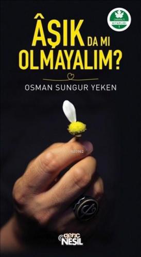 Aşık da mı Olmayalım?; Çınaraltı Kitaplığı 1 | Osman Sungur Yeken | Ne