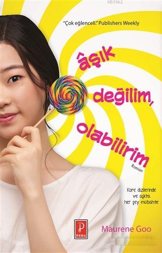 Aşık Değilim, Olabilirim | Maurene Goo | Pena Yayınları