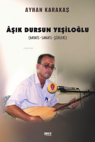 Âşık Dursun Yeşiloğlu (Hayatı - Sanatı - Şiirleri) | Ayhan Karakaş | G