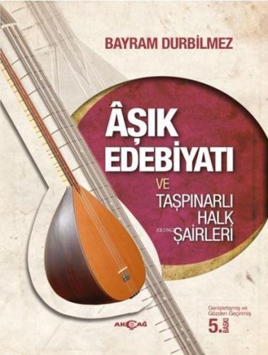 Aşık Edebiyatı ve Taşpınarlı Halk Şairleri | Bayram Durbilmez | Akçağ 