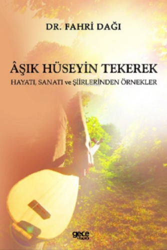 Aşık Hüseyin Tekerek;Hayatı, Sanatı ve Şiirlerinden Örnekler | Fahri D