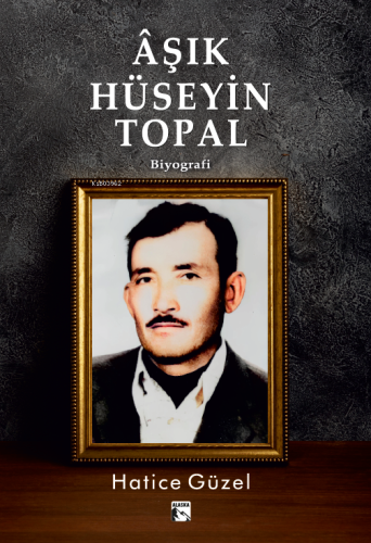 Âşık Hüseyin Topal | Hatice Güzel | Alaska Yayınevi