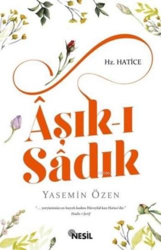 Aşık-ı Sadık; Hz. Hatice | Yasemin Özen | Nesil Yayınları