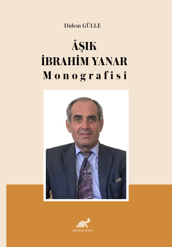 Âşık İbrahim Yanar Monografisi | Didem Gülle | Paradigma Akademi Yayın