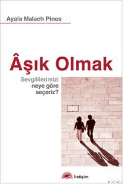 Aşık Olmak; Sevgililerimizi Neye Göre Seçeriz ? | Ayala Malach Pines |