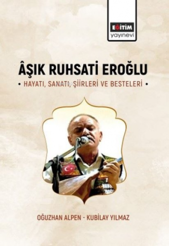 Aşık Ruhsati Eroğlu Hayatı, Sanatı, Şiirleri ve Besteleri | Kubilay Yı