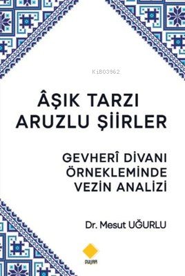 Aşık Tarzı Aruzlu Şiirler-Gevheri Divanı Örnekleminde Vezin Analizi | 