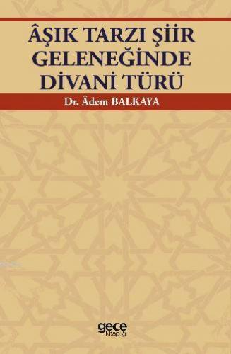 Âşık Tarzı Şiir Geleneğinde Divani Türü | Adem Balkaya | Gece Kitaplığ