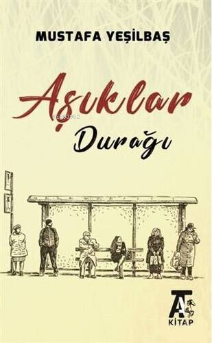 Aşıklar Durağı | Mustafa Yeşilbaş | Kitap At Yayınları