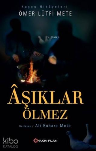 Âşıklar Ölmez; Kuşçu Hikâyeleri | Ömer Lütfi Mete | Yakın Plan Yayınla