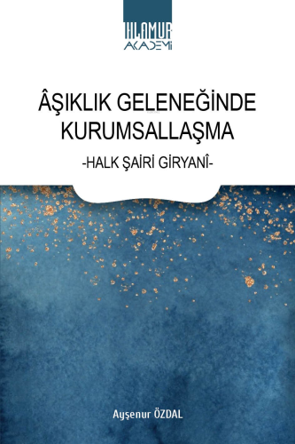 Âşıklık Geleneğinde Kurumsallaşma ;-Halk Şairi Giryanî- | Ayşenur Özda