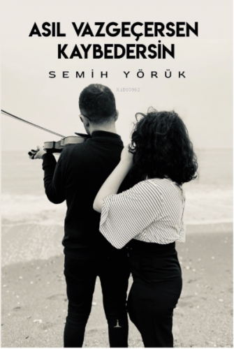 Asıl Vazgeçersen Kaybedersin | Semih Yörük | Odessa Yayınevi