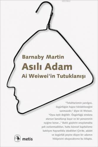 Asılı Adam; Ai Weiwei'in Tutuklanışı | Barnaby Martin | Metis Yayıncıl