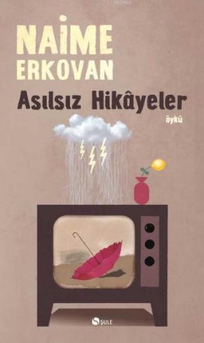 Asılsız Hikâyeler | Naime Erkovan | Şule Yayınları