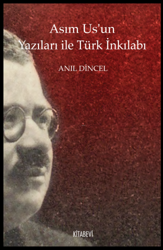 Asım Us’un Yazıları ile Türk İnkılabı | Anıl Dincel | Kitabevi Yayınla