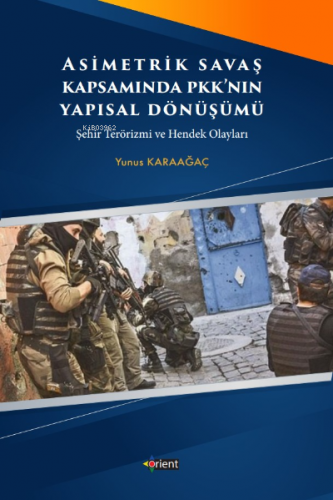 Asimetrik Savaş Kapsamında PKK’nın Yapısal Dönüşümü | Yunus Karaağaç |