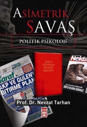 Asimetrik Savaş; Politik Psikoloji | Nevzat Tarhan | Timaş Yayınları