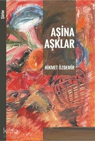 Aşina Aşklar | Hikmet Özdemir | Akçağ Basım Yayım Pazarlama