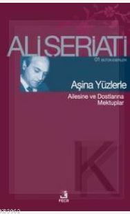 Aşina Yüzlerle; Ailesine ve Dostlarına Mektuplar | Ali Şeriati | Fecr 