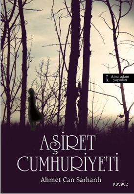 Aşiret Cumhuriyeti | Ahmet Can Sarhanlı | İkinci Adam Yayınları