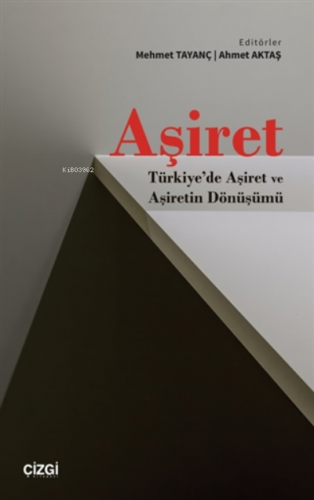 Aşiret;Türkiye'de Aşiret Ve Aşiretin Dönüşümü | Ahmet Aktaş | Çizgi Ki