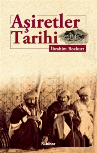 Aşiretler Tarihi | İbrahim Bozkurt | Nubihar Yayınları