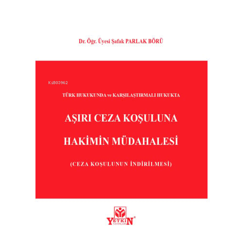 Aşırı Ceza Koşuluna Hakimin Müdahalesi | Şafak Parlak Börü | Yetkin Ya