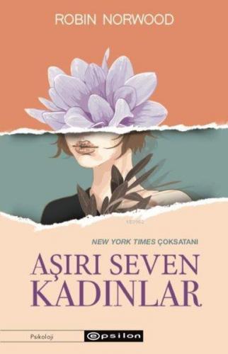 Aşırı Seven Kadınlar | Robin Norwood | Epsilon Yayınevi