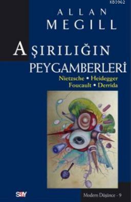 Aşırılığın Peygamberleri; Nietzsche - Heidegger - Foucault - Derrida |