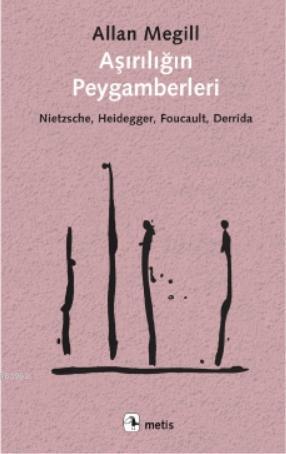 Aşırılığın Peygamberleri; Nietzsche, Heidegger, Foucault, Derrida | Al