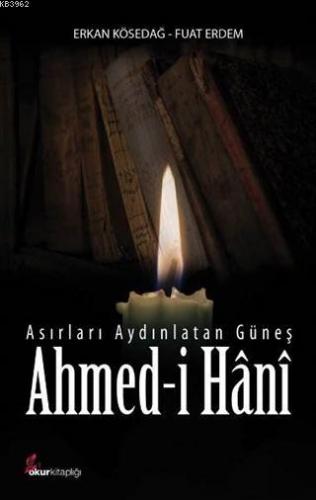 Asırları Aydınlatan Güneş; Ahmed-i Hani | Erkan Kösedağ | Okur Kitaplı