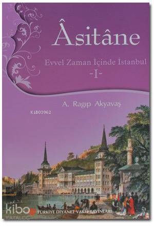 Asitane 1; Evvel Zaman İçinde İstanbul | A. Ragıp Akyavaş | Türkiye Di