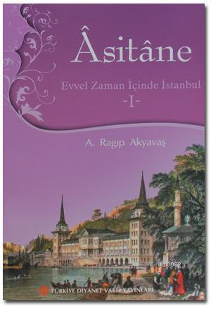 Asitane 1; Evvel Zaman İçinde İstanbul | A. Ragıp Akyavaş | Türkiye Di