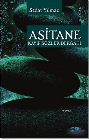 Asitane - Kayıp Sözler Dergahı | Sedat Yılmaz | Mat Kitap Yayınları