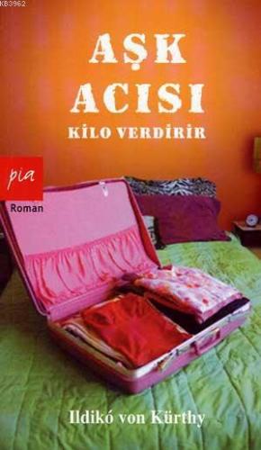 Aşk Acısı Kilo Verdirir | Ildiko Von Kürthy | Pia Yayınları