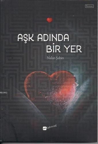 Aşk adında bir yer | Nalan Şahin | Meserret Yayınları