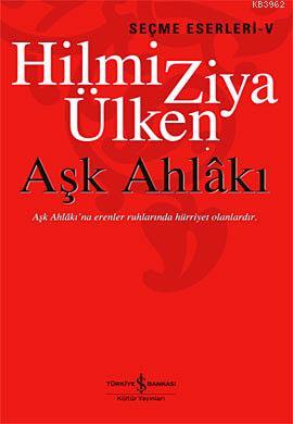 Aşk Ahlakı; Seçme Eserleri 5 | Hilmi Ziya Ülken | Türkiye İş Bankası K