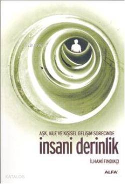 Aşk, Aile ve Kişisel Gelişim Süresince İnsani Derinlik | İlhami Fındık